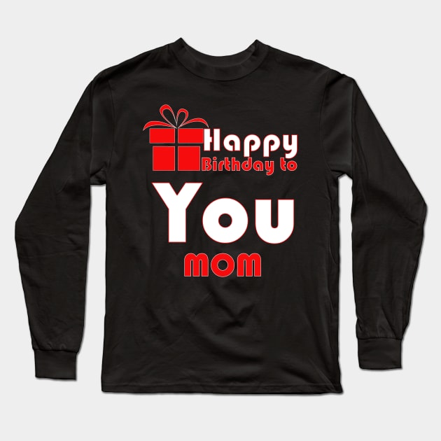 Happy birthday to you mom Long Sleeve T-Shirt by PinkBorn